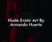 Nude Erotic Art By Armando Huerta