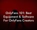 OnlyFans 101: Best Equipment & Software For OnlyFans Creators