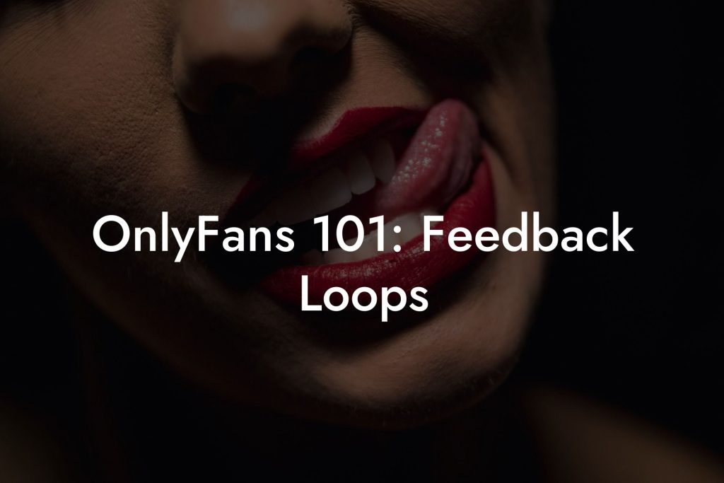 OnlyFans 101: Feedback Loops