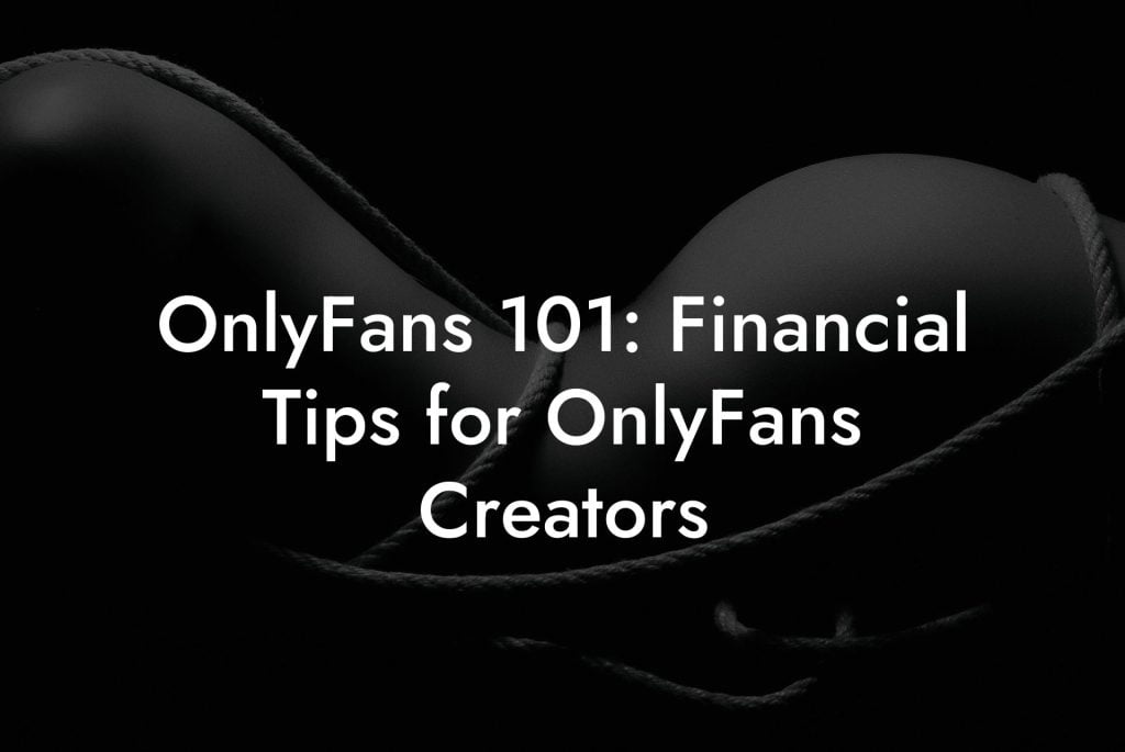 OnlyFans 101: Financial Tips for OnlyFans Creators