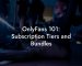 OnlyFans 101: Subscription Tiers and Bundles