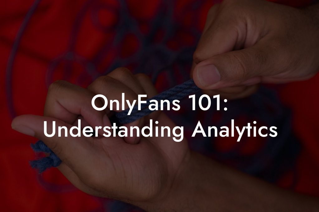 OnlyFans 101: Understanding Analytics