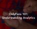 OnlyFans 101: Understanding Analytics