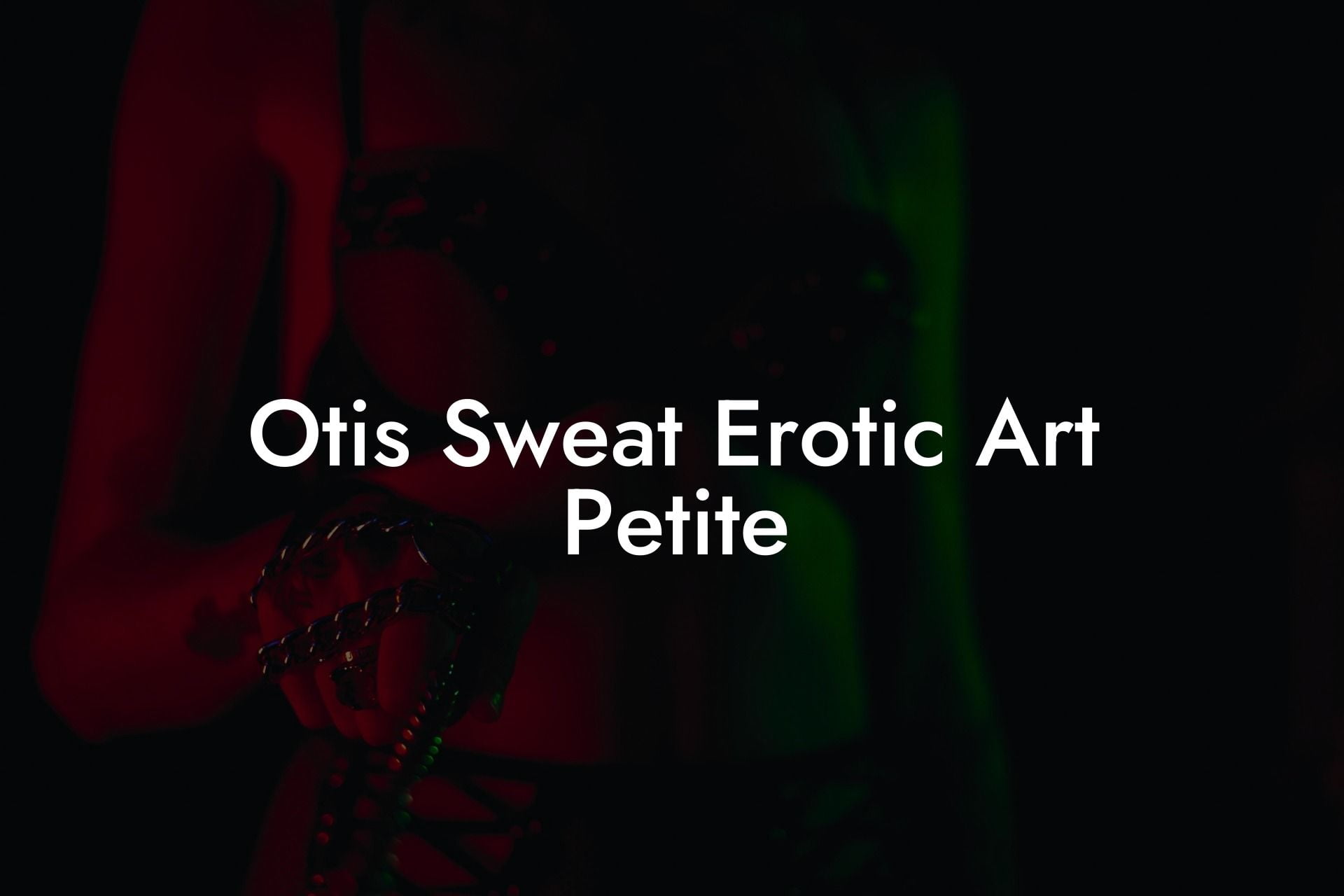 Otis Sweat Erotic Art Petite