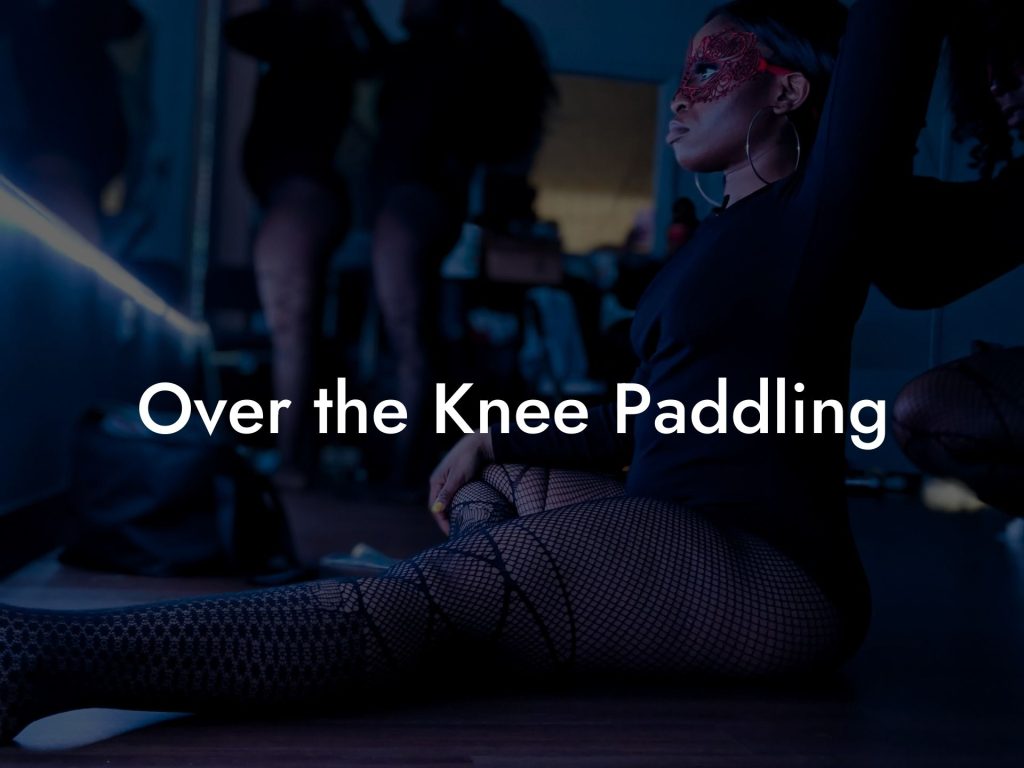 Over the Knee Paddling