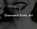 Overwatch Erotic Art