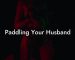 Paddling Your Husband