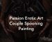 Passion Erotic Art Couple Spooning Painting