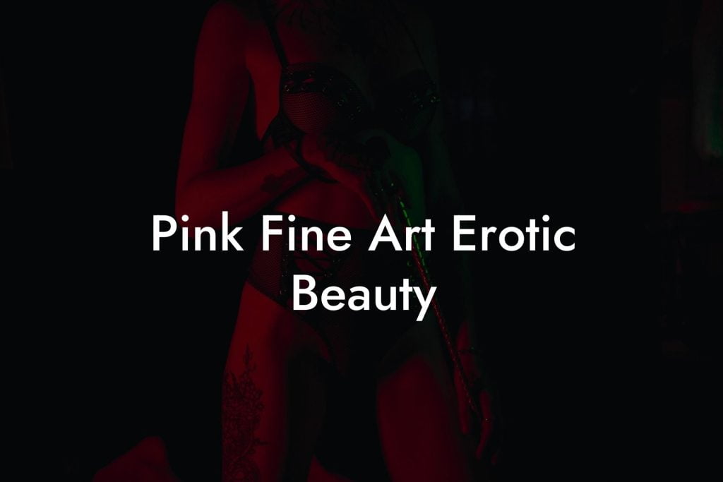 Pink Fine Art Erotic Beauty