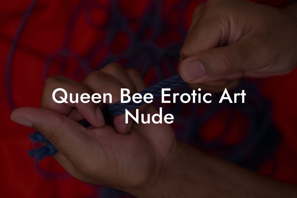 Queen Bee Erotic Art Nude