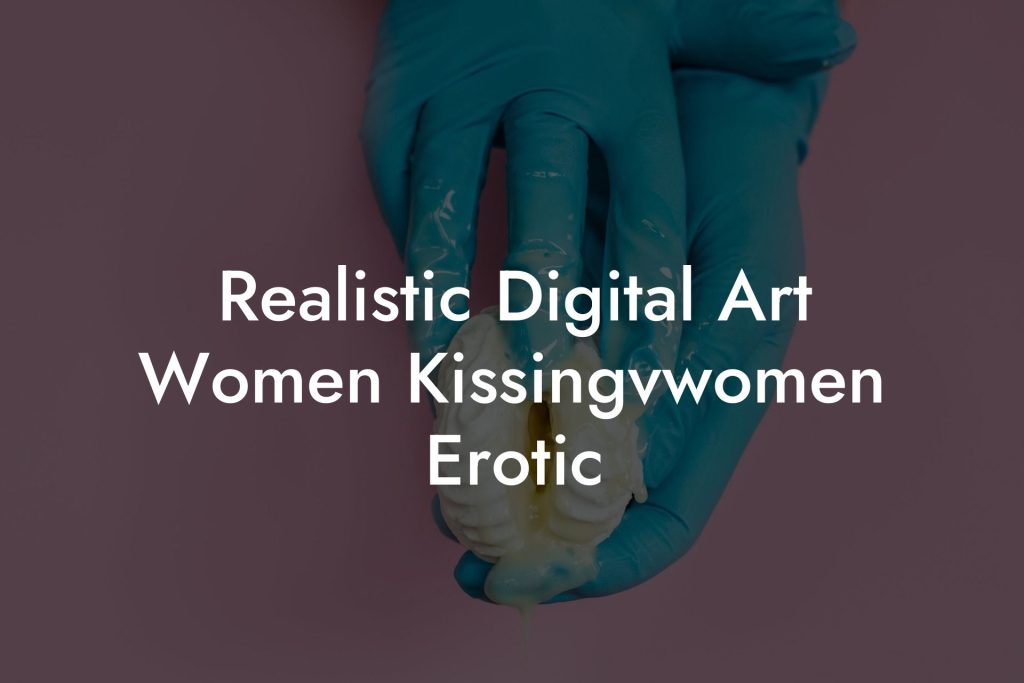 Realistic Digital Art Women Kissingvwomen Erotic