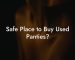 Safe Place to Buy Used Panties?