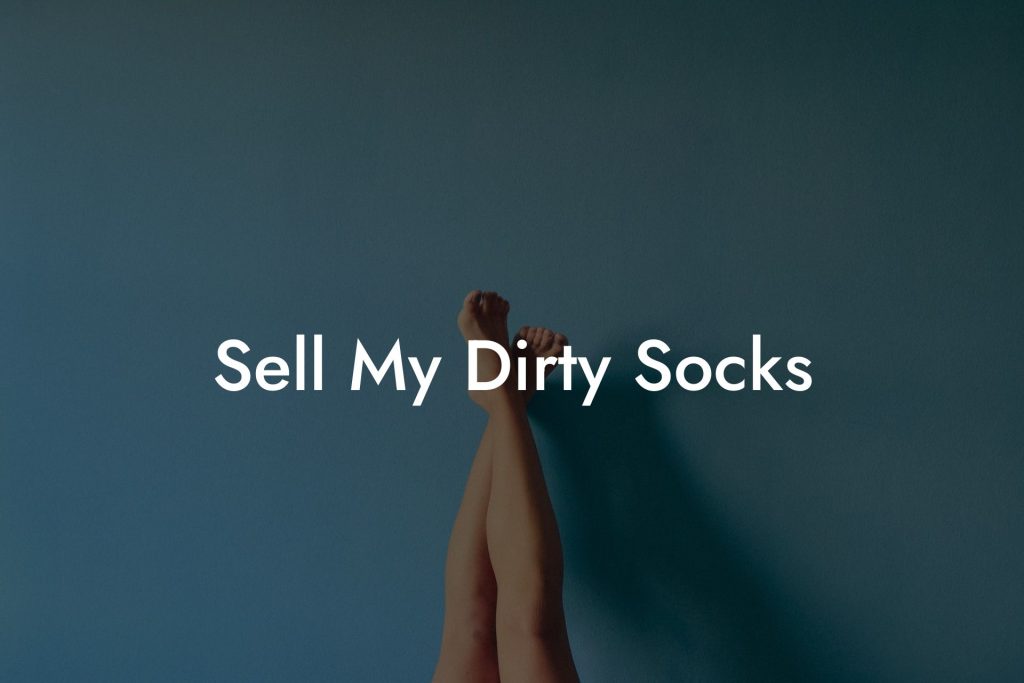 Sell My Dirty Socks