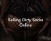 Selling Dirty Socks Online