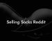 Selling Socks Reddit