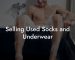 Selling Used Socks and Underwear