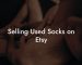 Selling Used Socks on Etsy