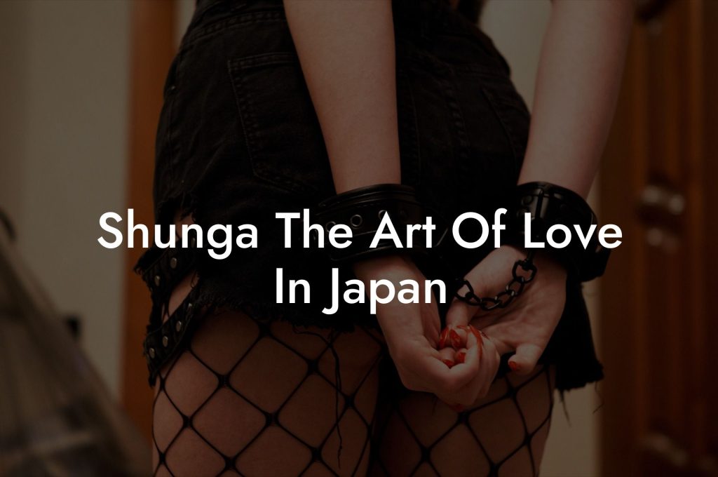 Shunga The Art Of Love In Japan