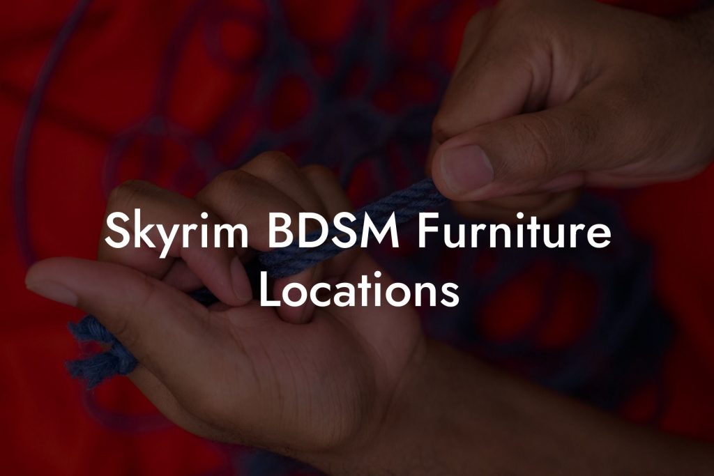 Skyrim BDSM Furniture Locations