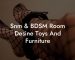 Snm & BDSM Room Desine Toys And Furniture