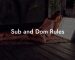 Sub and Dom Rules