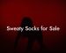 Sweaty Socks for Sale