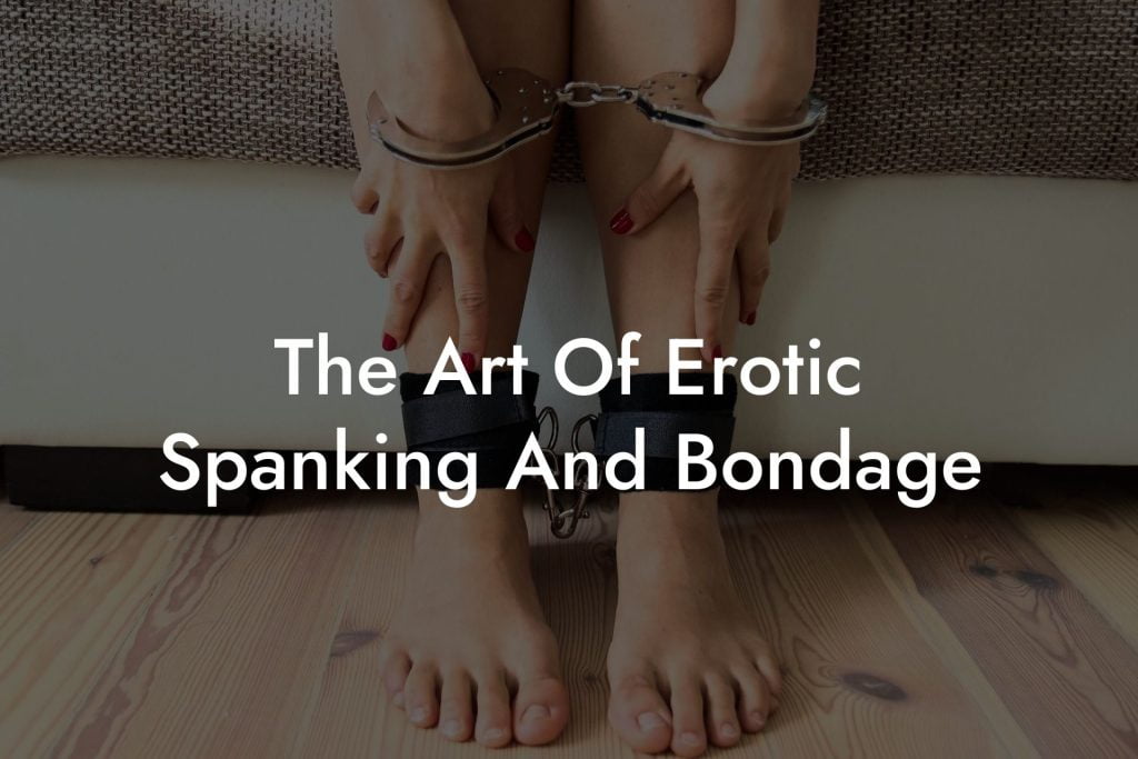 The Art Of Erotic Spanking And Bondage