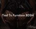 Tied To Furniture BDSM