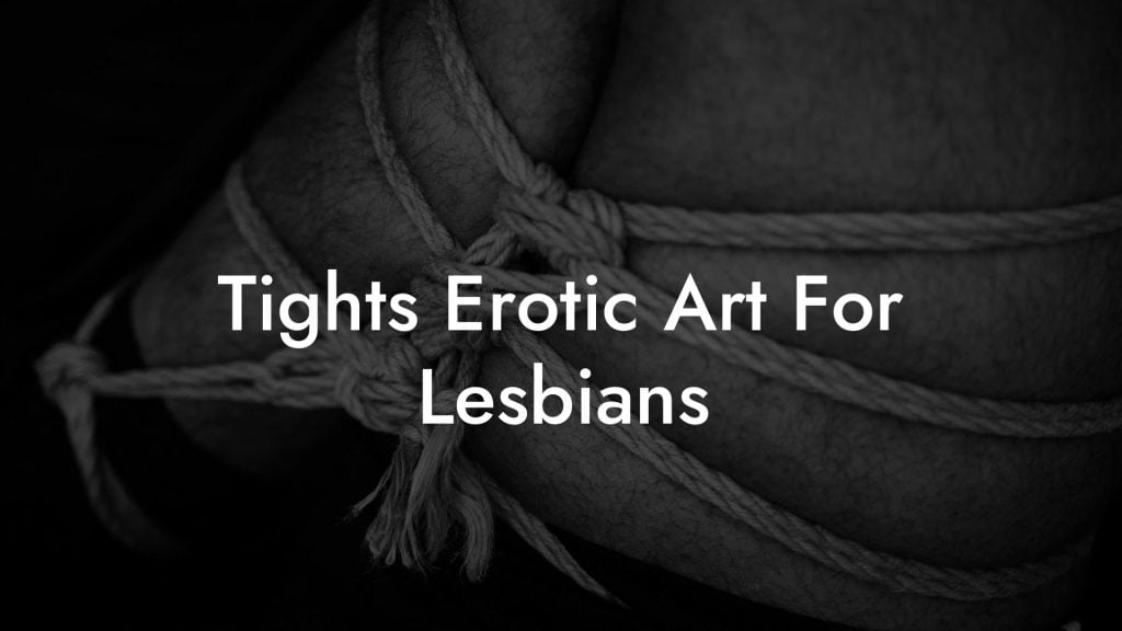 Tights Erotic Art For Lesbians