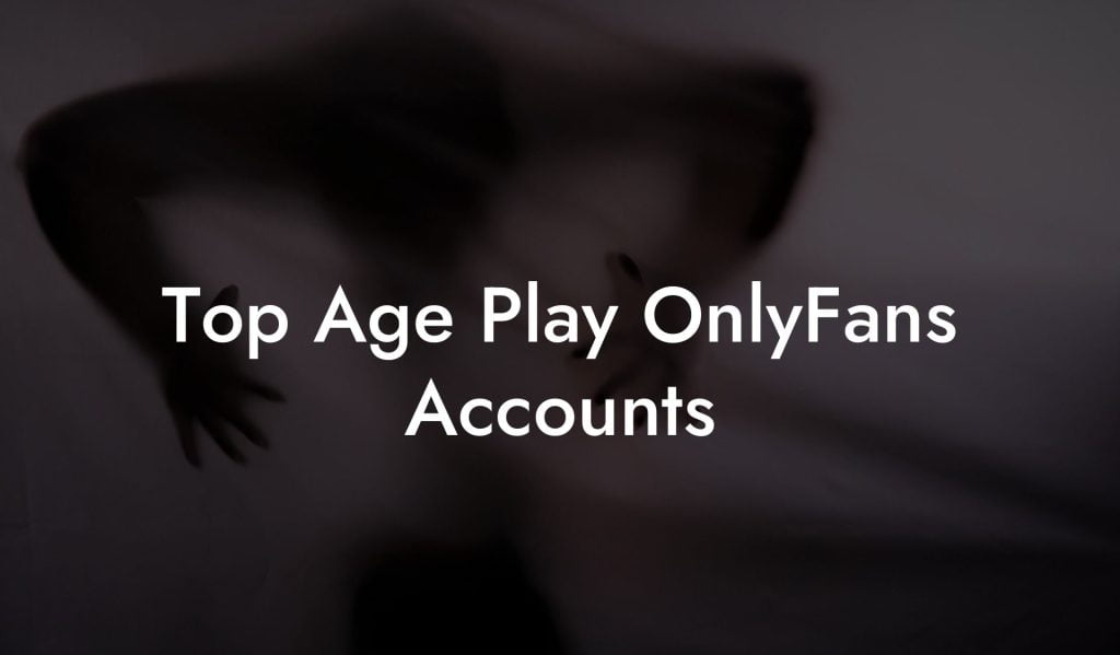 Top Age Play OnlyFans Accounts