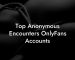 Top Anonymous Encounters OnlyFans Accounts