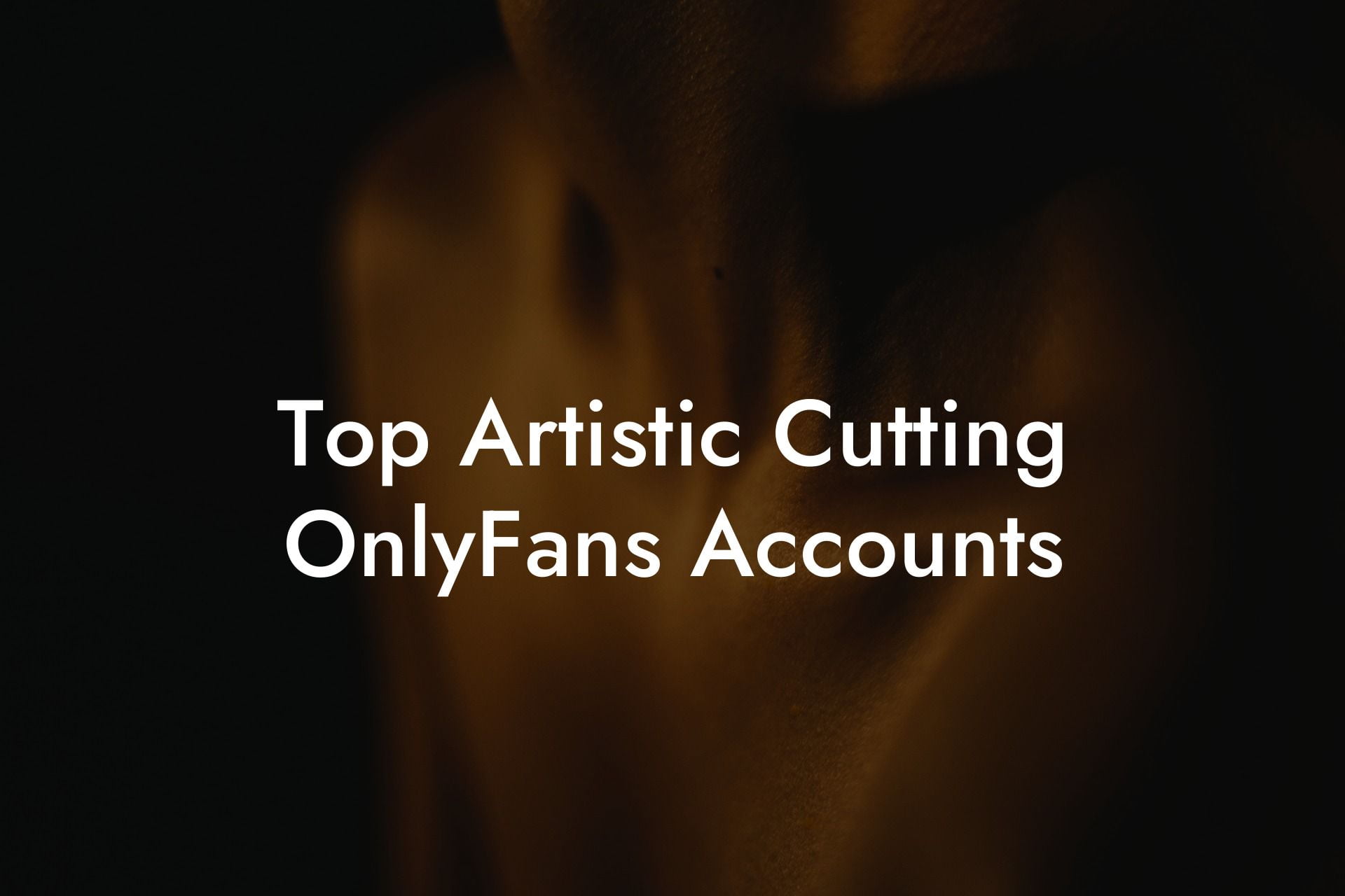 Top Artistic Cutting OnlyFans Accounts
