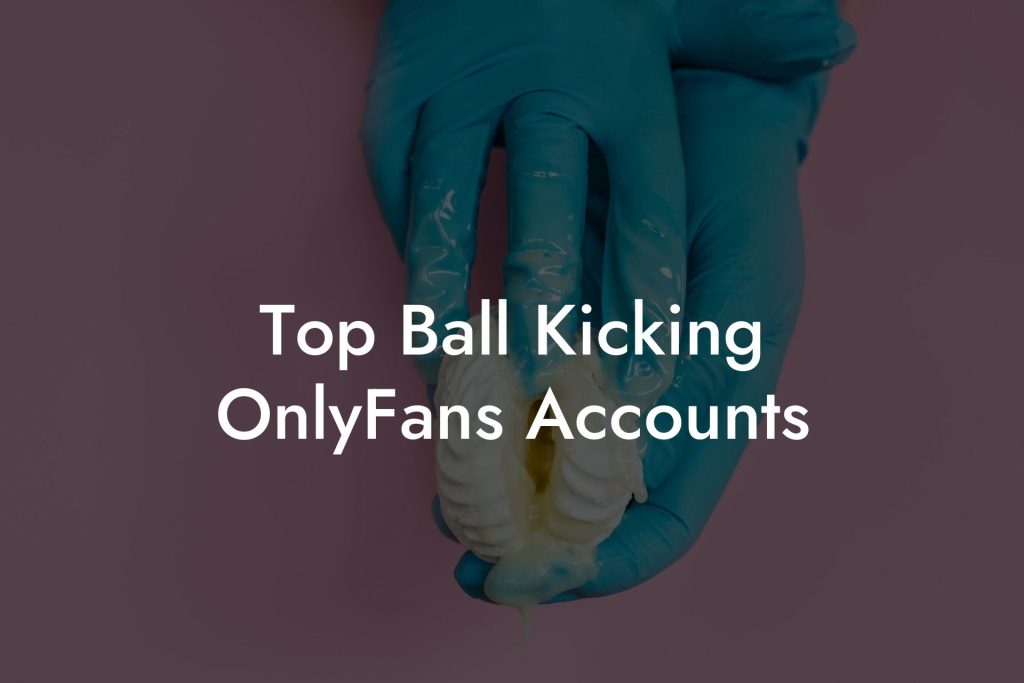 Top Ball Kicking OnlyFans Accounts