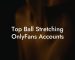 Top Ball Stretching OnlyFans Accounts