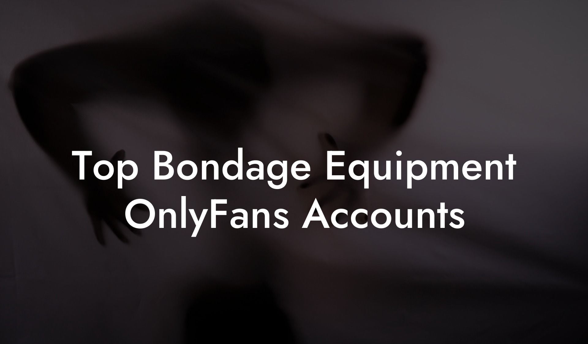 Top Bondage Equipment OnlyFans Accounts