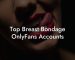 Top Breast Bondage OnlyFans Accounts