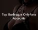 Top Burlesque OnlyFans Accounts