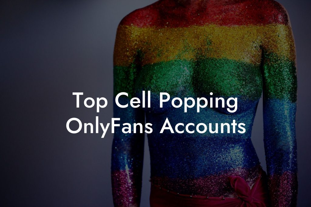 Top Cell Popping OnlyFans Accounts