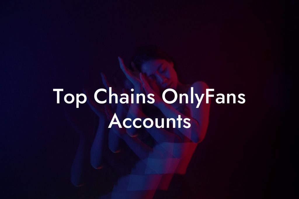 Top Chains OnlyFans Accounts