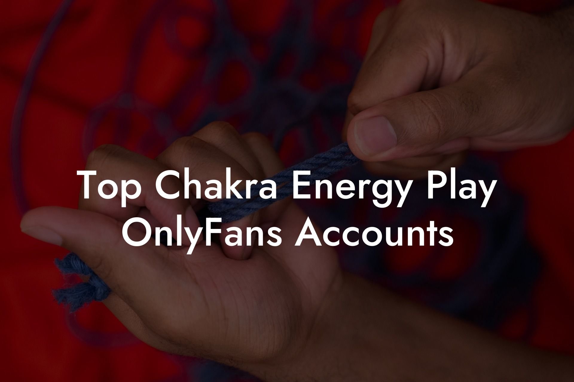 Top Chakra Energy Play OnlyFans Accounts