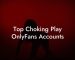 Top Choking Play OnlyFans Accounts