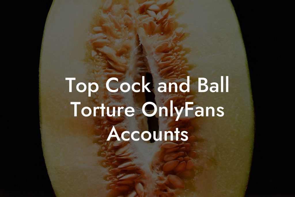 Top Cock and Ball Torture OnlyFans Accounts