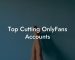 Top Cutting OnlyFans Accounts