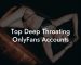 Top Deep Throating OnlyFans Accounts