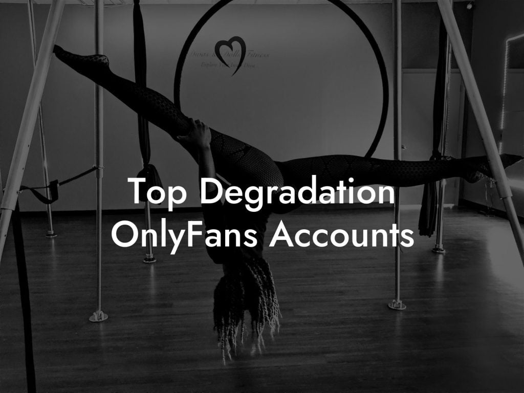 Top Degradation OnlyFans Accounts