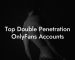 Top Double Penetration OnlyFans Accounts