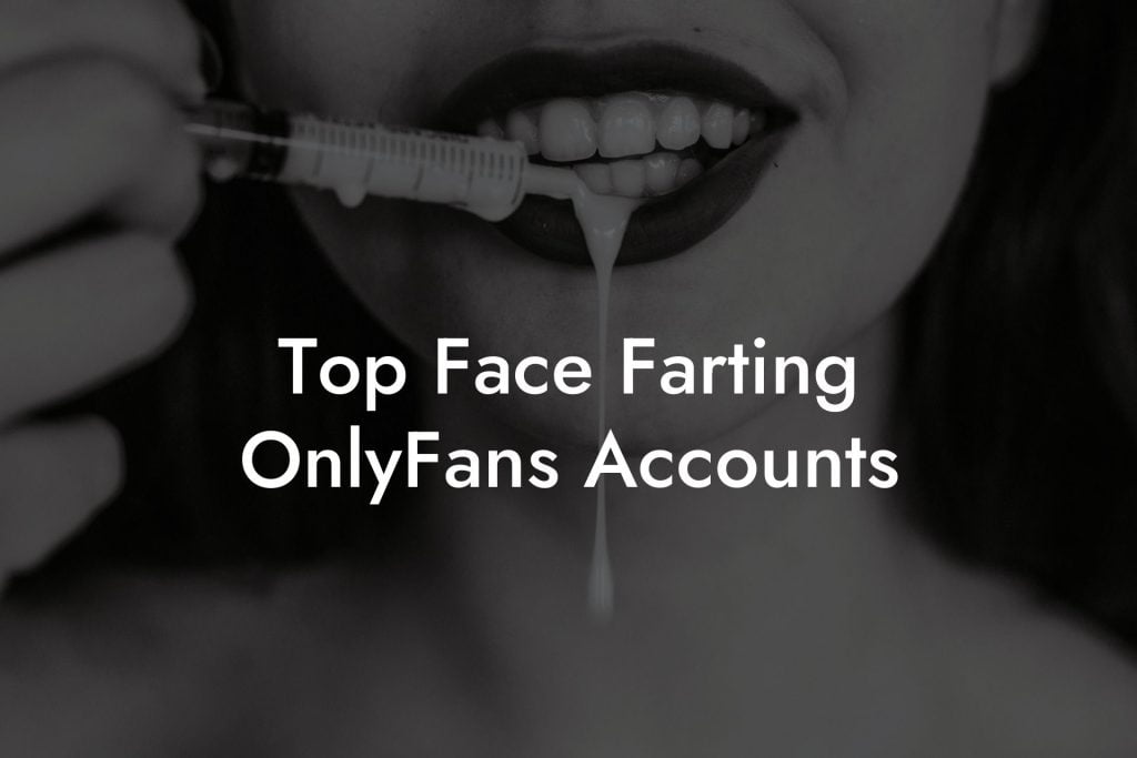 Top Face Farting OnlyFans Accounts