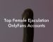 Top Female Ejaculation OnlyFans Accounts