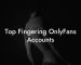 Top Fingering OnlyFans Accounts