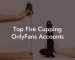 Top Fire Cupping OnlyFans Accounts